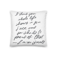 The Bacall inspired "I think your whole life shows in your face and you should be proud of that" Pillow